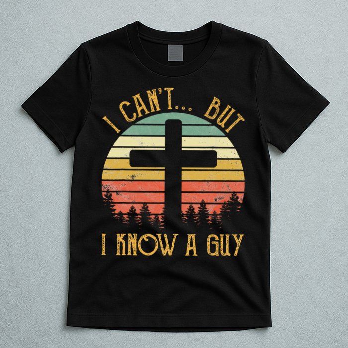 I Can't But I Know A Guy Jesus Cross Funny Christian T-Shirt