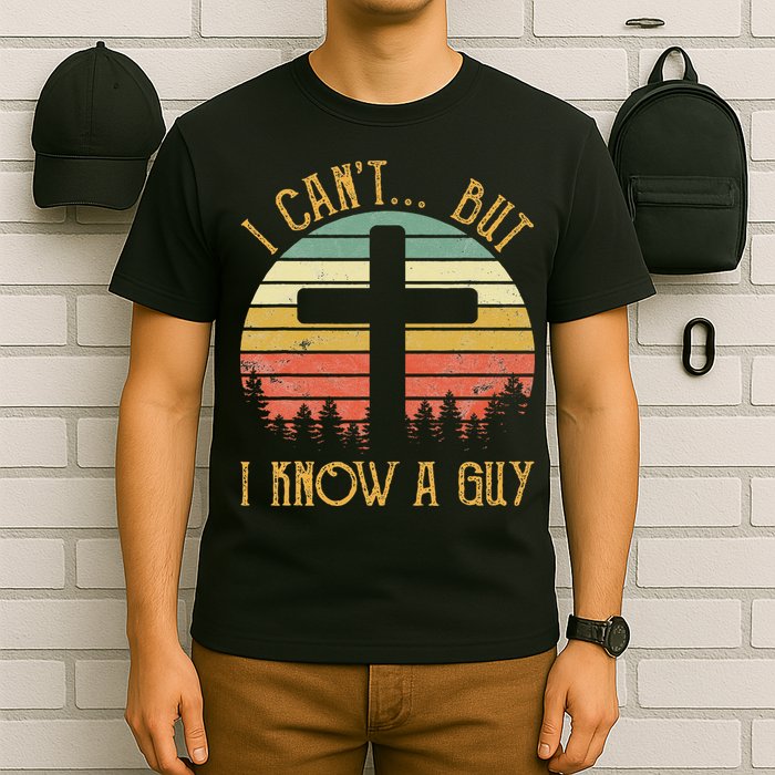 I Can't But I Know A Guy Jesus Cross Funny Christian T-Shirt