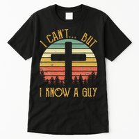 I Can't But I Know A Guy Jesus Cross Funny Christian Tall T-Shirt