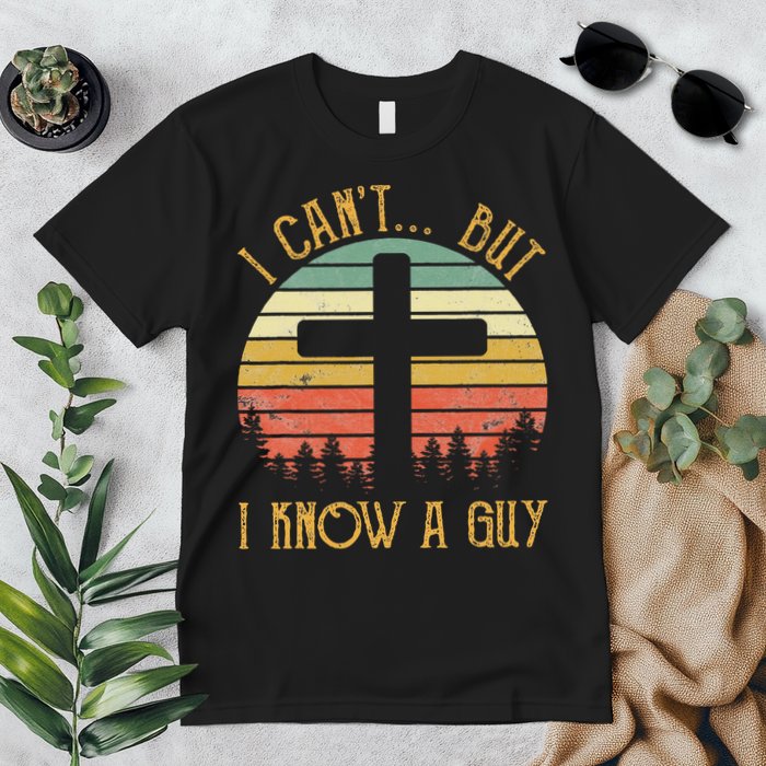 I Can't But I Know A Guy Jesus Cross Funny Christian Premium T-Shirt