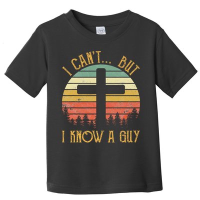 I Can't But I Know A Guy Jesus Cross Funny Christian Toddler T-Shirt
