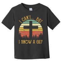 I Can't But I Know A Guy Jesus Cross Funny Christian Toddler T-Shirt