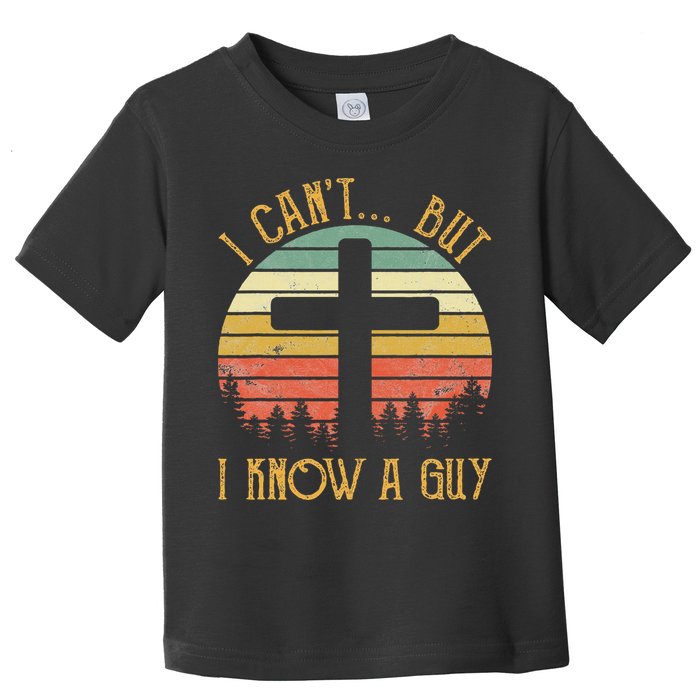I Can't But I Know A Guy Jesus Cross Funny Christian Toddler T-Shirt