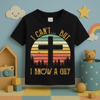 I Can't But I Know A Guy Jesus Cross Funny Christian Toddler T-Shirt