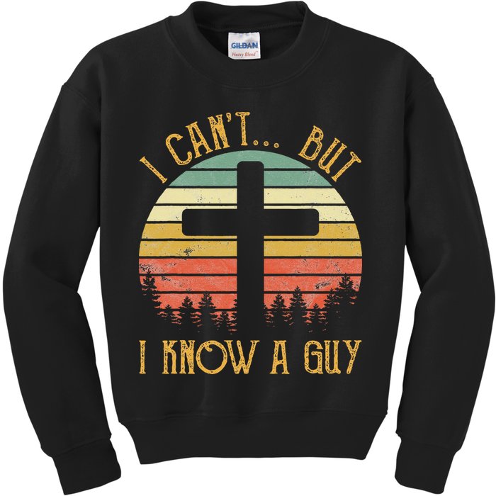 I Can't But I Know A Guy Jesus Cross Funny Christian Kids Sweatshirt