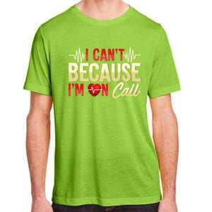 I CanT Because IM On Call Medical Gift Doctor Nurse Emt Funny Gift Adult ChromaSoft Performance T-Shirt