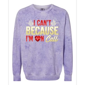 I CanT Because IM On Call Medical Gift Doctor Nurse Emt Funny Gift Colorblast Crewneck Sweatshirt