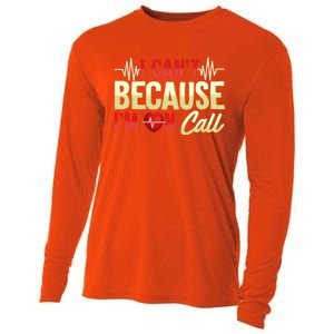 I CanT Because IM On Call Medical Gift Doctor Nurse Emt Funny Gift Cooling Performance Long Sleeve Crew