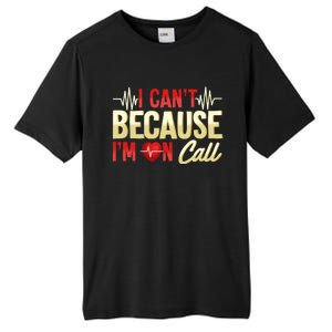 I CanT Because IM On Call Medical Gift Doctor Nurse Emt Funny Gift Tall Fusion ChromaSoft Performance T-Shirt