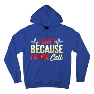 I CanT Because IM On Call Medical Gift Doctor Nurse Emt Funny Gift Hoodie