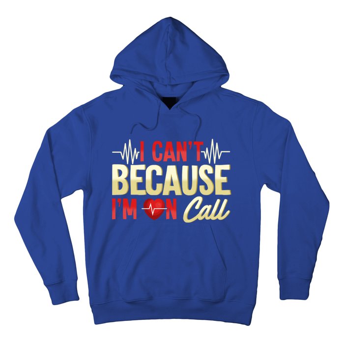 I CanT Because IM On Call Medical Gift Doctor Nurse Emt Funny Gift Hoodie