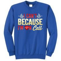 I CanT Because IM On Call Medical Gift Doctor Nurse Emt Funny Gift Sweatshirt