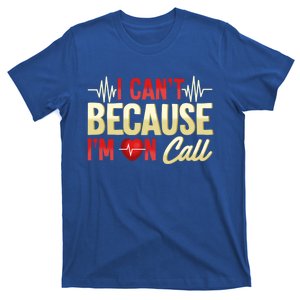 I CanT Because IM On Call Medical Gift Doctor Nurse Emt Funny Gift T-Shirt