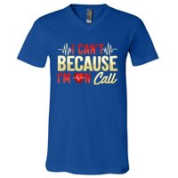 I CanT Because IM On Call Medical Gift Doctor Nurse Emt Funny Gift V-Neck T-Shirt