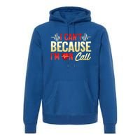 I CanT Because IM On Call Medical Gift Doctor Nurse Emt Funny Gift Premium Hoodie