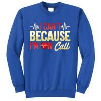 I CanT Because IM On Call Medical Gift Doctor Nurse Emt Funny Gift Tall Sweatshirt