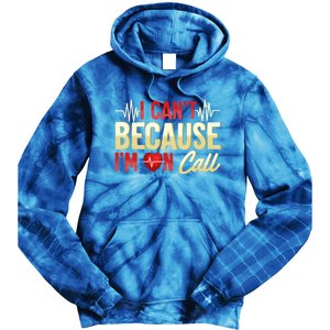 I CanT Because IM On Call Medical Gift Doctor Nurse Emt Funny Gift Tie Dye Hoodie