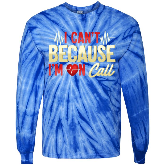 I CanT Because IM On Call Medical Gift Doctor Nurse Emt Funny Gift Tie-Dye Long Sleeve Shirt