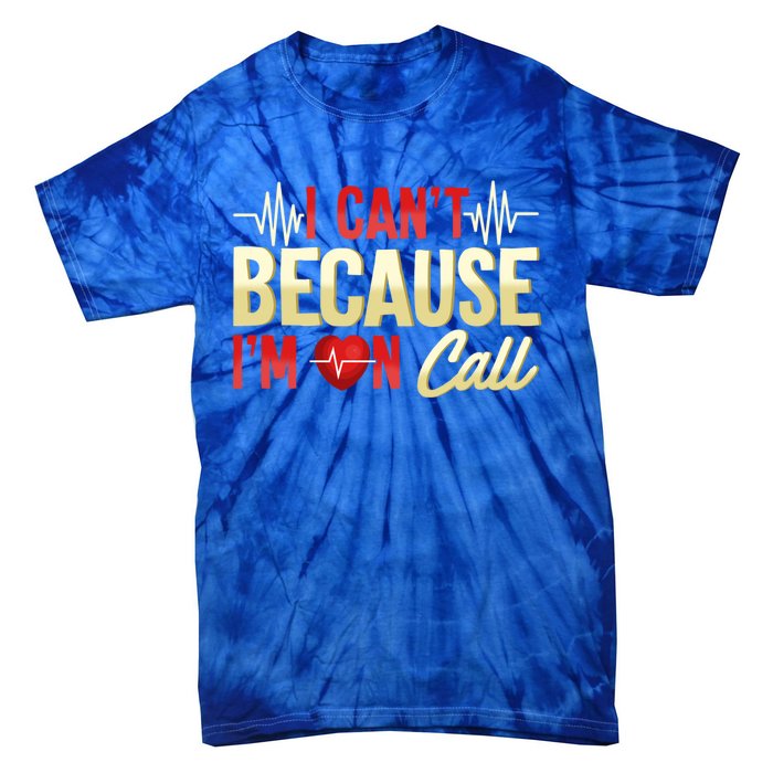 I CanT Because IM On Call Medical Gift Doctor Nurse Emt Funny Gift Tie-Dye T-Shirt