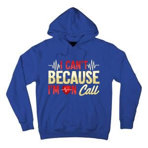 I CanT Because IM On Call Medical Gift Doctor Nurse Emt Funny Gift Tall Hoodie