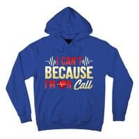 I CanT Because IM On Call Medical Gift Doctor Nurse Emt Funny Gift Tall Hoodie