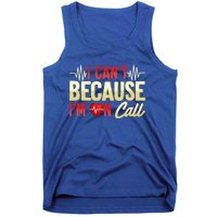 I CanT Because IM On Call Medical Gift Doctor Nurse Emt Funny Gift Tank Top