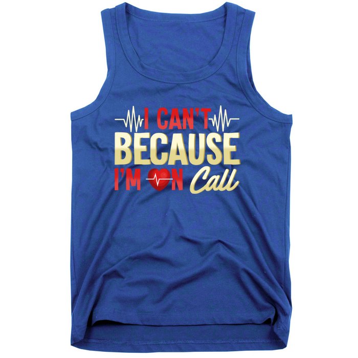 I CanT Because IM On Call Medical Gift Doctor Nurse Emt Funny Gift Tank Top