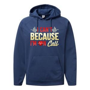 I CanT Because IM On Call Medical Gift Doctor Nurse Emt Funny Gift Performance Fleece Hoodie