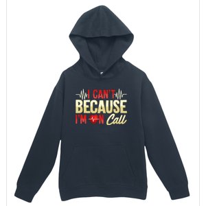 I CanT Because IM On Call Medical Gift Doctor Nurse Emt Funny Gift Urban Pullover Hoodie