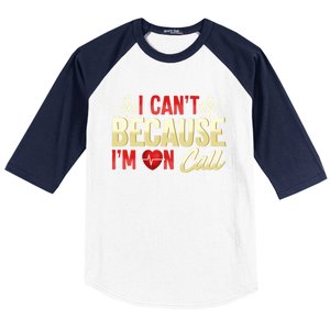 I CanT Because IM On Call Medical Gift Doctor Nurse Emt Funny Gift Baseball Sleeve Shirt