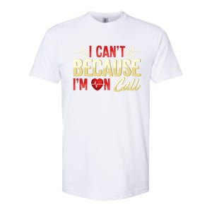 I CanT Because IM On Call Medical Gift Doctor Nurse Emt Funny Gift Softstyle CVC T-Shirt