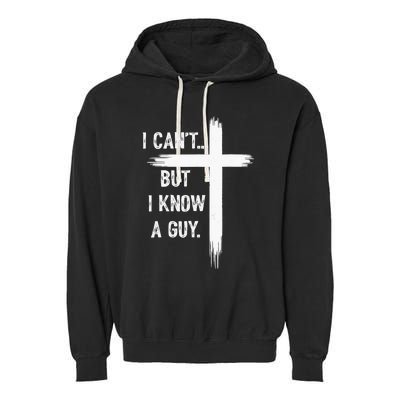 I Can But I Know A Guy Christian Faith Believer Religious Garment-Dyed Fleece Hoodie