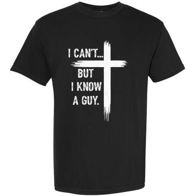 I Can But I Know A Guy Christian Faith Believer Religious Garment-Dyed Heavyweight T-Shirt