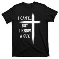 I Can But I Know A Guy Christian Faith Believer Religious T-Shirt