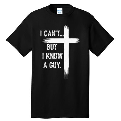 I Can But I Know A Guy Christian Faith Believer Religious Tall T-Shirt