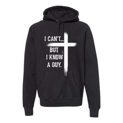 I Can But I Know A Guy Christian Faith Believer Religious Premium Hoodie