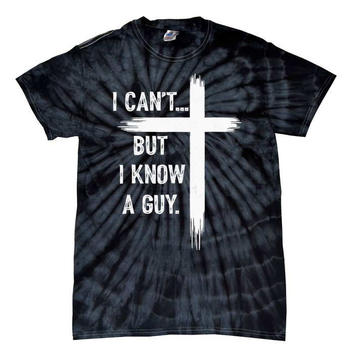 I Can But I Know A Guy Christian Faith Believer Religious Tie-Dye T-Shirt