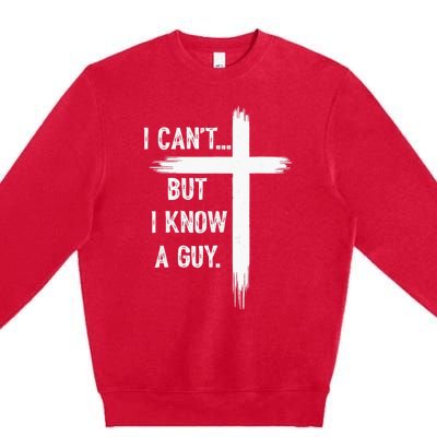 I Can But I Know A Guy Christian Faith Believer Religious Premium Crewneck Sweatshirt