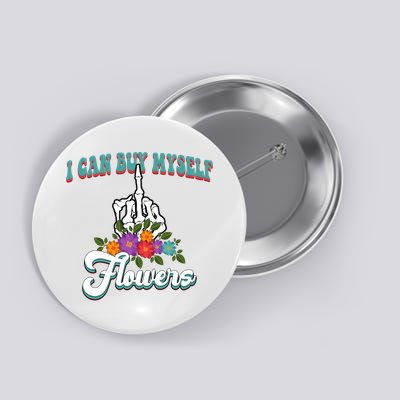 I Can Buy Myself Flowers Middle Finger Floral Button