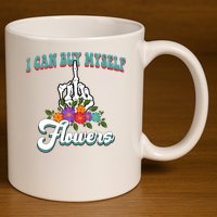 I Can Buy Myself Flowers Middle Finger Floral 11oz C Handle Ceramic Mug