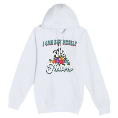 I Can Buy Myself Flowers Middle Finger Floral Premium Pullover Hoodie