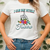 I Can Buy Myself Flowers Middle Finger Floral Womens T-Shirt