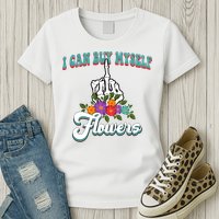 I Can Buy Myself Flowers Middle Finger Floral Womens T-Shirt
