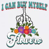 I Can Buy Myself Flowers Middle Finger Floral Womens T-Shirt