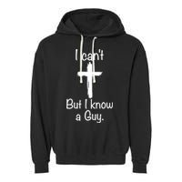 I Cant But I Know A Guy Funny Jesus Cross Christian Garment-Dyed Fleece Hoodie