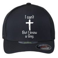 I Cant But I Know A Guy Funny Jesus Cross Christian Flexfit Unipanel Trucker Cap
