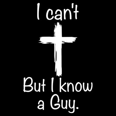 I Cant But I Know A Guy Funny Jesus Cross Christian T-Shirt