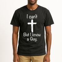 I Cant But I Know A Guy Funny Jesus Cross Christian Tall T-Shirt