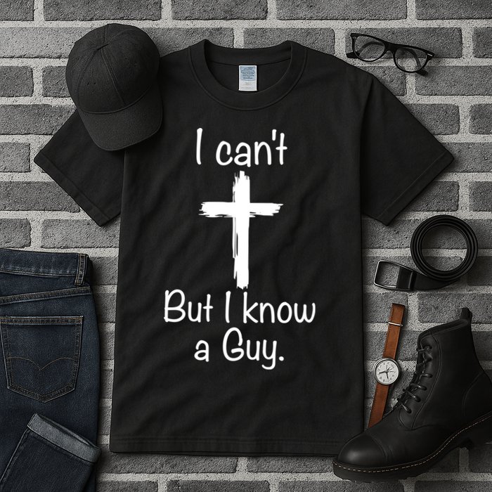 I Cant But I Know A Guy Funny Jesus Cross Christian Tall T-Shirt