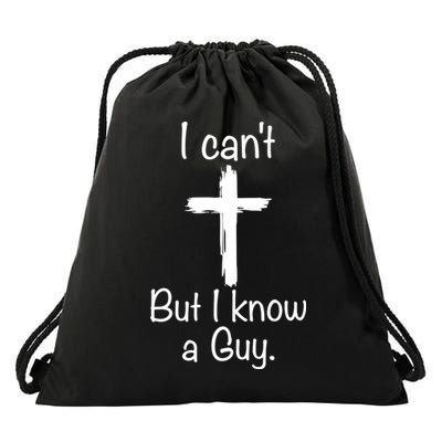 I Cant But I Know A Guy Funny Jesus Cross Christian Drawstring Bag